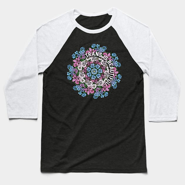 Trans Is Beautiful Flowers Baseball T-Shirt by Art by Veya